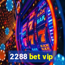 2288 bet vip